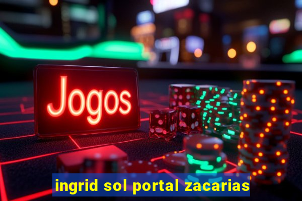 ingrid sol portal zacarias